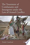 The Treatment of Combatants and Insurgents Under the Law of Armed Conflict by Emily Crawford