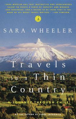 Travels in a Thin Country: A Journey Through Chile by Sara Wheeler
