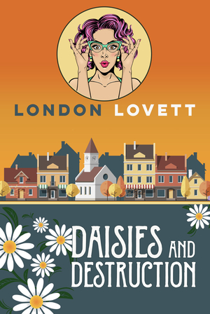 Daisies and Destruction by London Lovett