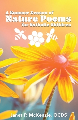 A Summer Season of Nature Poems for Catholic Children by Janet P. McKenzie