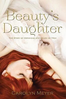 Beauty's Daughter: The Story of Hermione and Helen of Troy by Carolyn Meyer