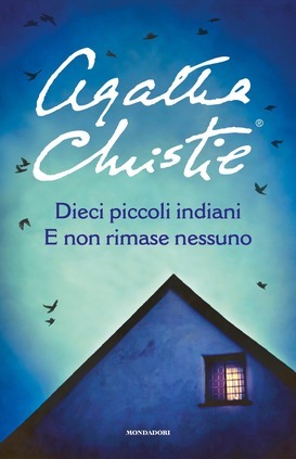 Dieci piccoli indiani: E non rimase nessuno  by Agatha Christie