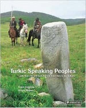 The Turkic Speaking Peoples: 2,000 Years of Art and Culture from Inner Asia to the Balkans by Ergun Cagatay, Doğan Kuban