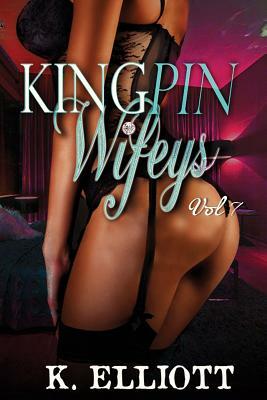 Kingpin Wifeys Vol 7 by K. Elliott