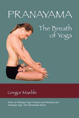 Pranayama the Breath of Yoga by Gregor Maehle