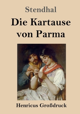 Die Kartause von Parma (Großdruck) by Stendhal