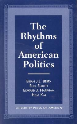 The Rhythms of American Politics by Edward J. Harpham, Euel Elliot, Brian J. L. Berry