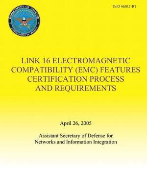 Link 16 Electromagnetic Compatibility (EMC) Features Certification Process and Requirements (DoD 4650.1-R1) by Department Of Defense