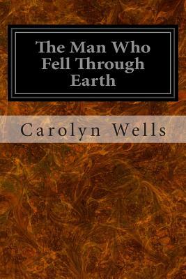 The Man Who Fell Through Earth by Carolyn Wells