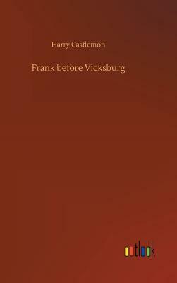 Frank Before Vicksburg by Harry Castlemon