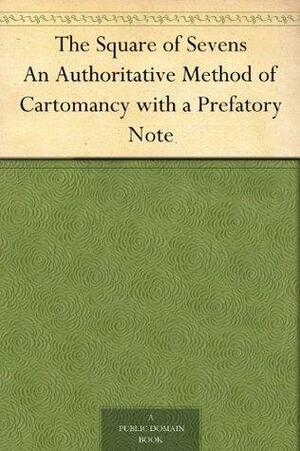 The Square of Sevens An Authoritative Method of Cartomancy with a Prefatory Note by Edward Irenaeus Prime-Stevenson