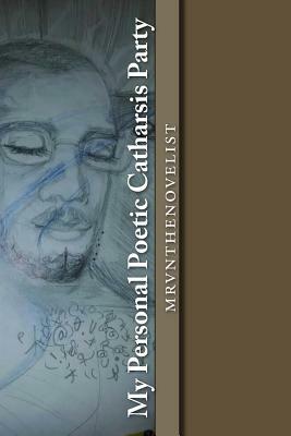 My Personal Poetic Catharsis Party by Marvin Bell