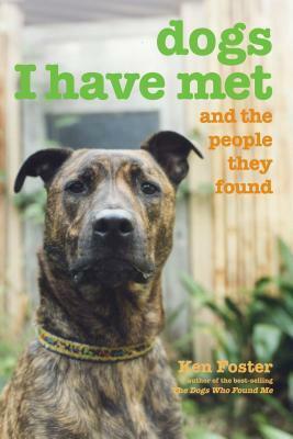 Dogs I Have Met: And the People They Found by Ken Foster