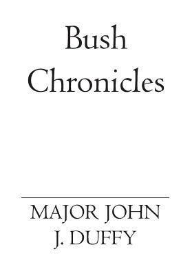 Bush Chronicles by John J. Duffy