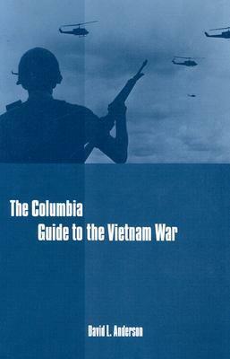 The Columbia Guide to the Vietnam War by David L. Anderson