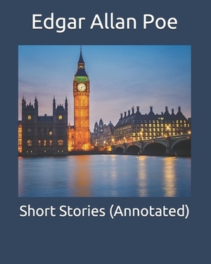 Short Stories (Annotated) by Various, Edgar Allan Poe
