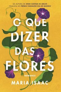 O Que Dizer das Flores by Maria Isaac