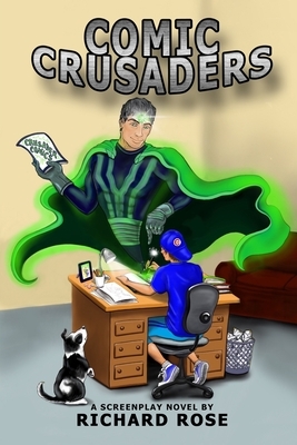 Comic Crusaders: A Screenplay Novel by Richard Rose