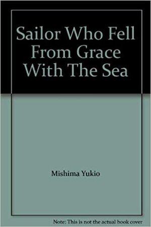 The Sailor Who Fell From Grace With The Sea by Yukio Mishima