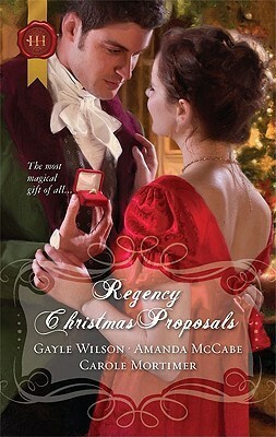 Regency Christmas Proposals by Gayle Wilson, Carole Mortimer, Amanda McCabe