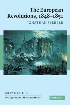 The European Revolutions, 1848-1851 by Jonathan Sperber