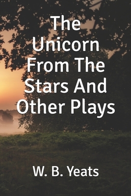 The Unicorn From The Stars And Other Plays by W.B. Yeats