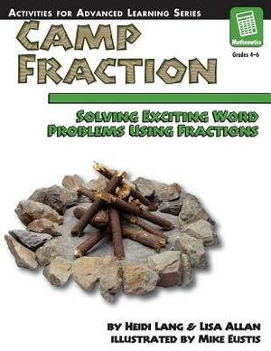 Camp Fraction: Solving Exciting Word Problems Using Fractions by Heidi Lang, Lisa Allan