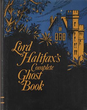 Lord Halifax's Complete Ghost Book by Charles Lindley Wood