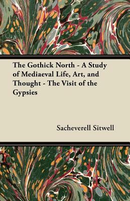 The Gothick North - A Study of Mediaeval Life, Art, and Thought - The Visit of the Gypsies by Sacheverell Sitwell