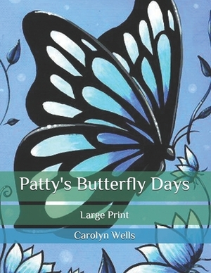 Patty's Butterfly Days: Large Print by Carolyn Wells