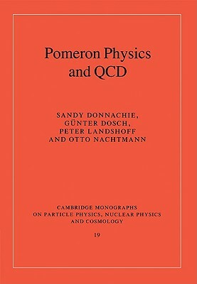 Pomeron Physics and QCD by Sandy Donnachie, Peter Landshoff, Günter Dosch