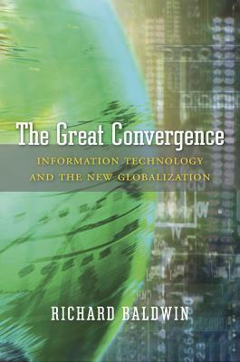 The Great Convergence: Information Technology and the New Globalization by Richard Baldwin