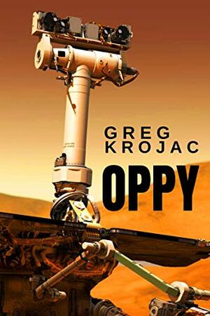 OPPY: Mars Opportunity Rover - 100,000 Years Later by Greg Krojac
