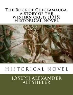 The Rock of Chickamauga, a story of the western crisis (1915) HISTORICAL NOVEL by Joseph Alexander Altsheler