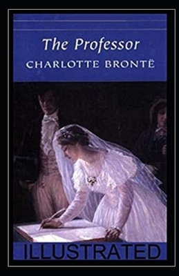 The Professor Illustrated by Charlotte Brontë