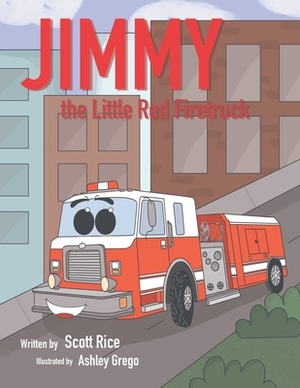 Jimmy, the Little Red Firetruck by Scott Rice