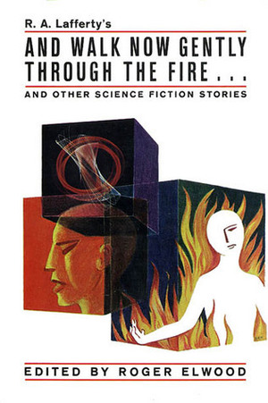 And Walk Now Gently Through the Fire & Other Science Fiction Stories by Roger Elwood