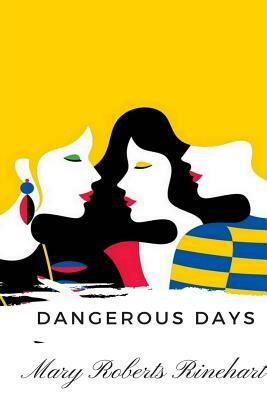 Dangerous Days by Mary Roberts Rinehart