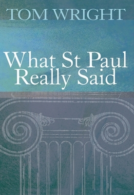 What St Paul Really Said by Tom Wright