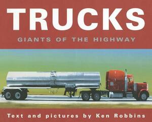 Trucks: Giants of the Highway by Ken Robbins