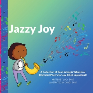 Jazzy Joy: Read-Along & Whimsical Rhythmic Poetry by Lucy Sams