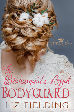 The Bridesmaid's Royal Bodyguard by Liz Fielding