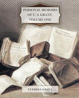 Personal Memoirs of U. S. Grant, Volume One by Ulysses S. Grant