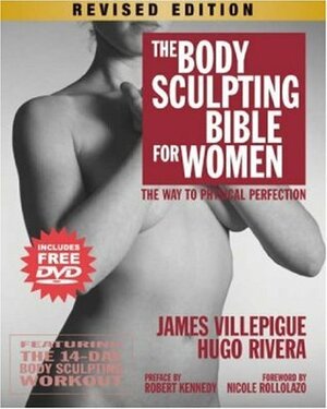 The Body Sculpting Bible for Women: The Way to Physical Perfection by Robert Kennedy, Hugo A. Rivera, Peter Field Peck, Nicole Rollolazo, James Villepigue