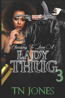 Choosing to Love a Lady Thug 3 by Tn Jones