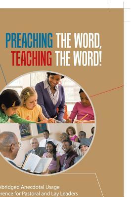 Preaching the Word, Teaching the Word!: An Abridged Anecdotal Usage Reference for Pastoral and Lay Leaders by Frances Swayzer Conley