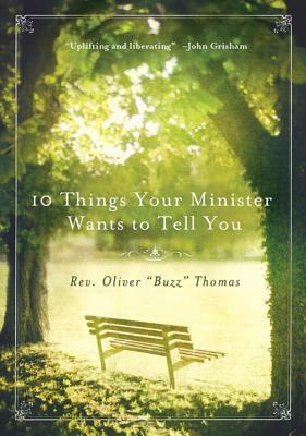 10 Things Your Minister Wants to Tell You: But Can't, Because He Needs the Job by Oliver Thomas