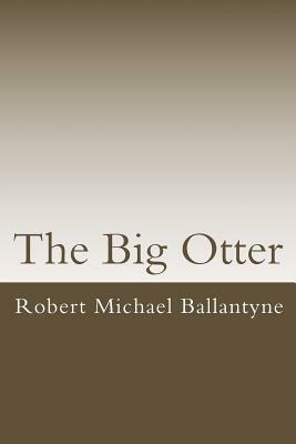 The Big Otter by Robert Michael Ballantyne