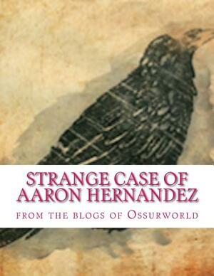 Strange Case of Aaron Hernandez by William Russo