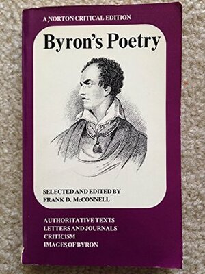 Byron's Poetry: Authoritative Texts, Letters and Journals, Criticism, Images of Byron by Frank McConnell, Lord Byron